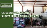 Menata Rak Gudang: Tips Efektif Membuat Ruang yang Lebih Efisien dan Rapi